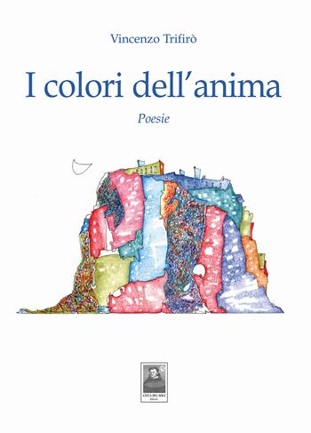 I colori dell'anima - Vincenzo Trifirò - Libro Città del Sole Edizioni 2024, Cantieri poetici | Libraccio.it