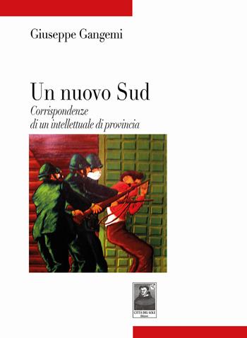 Un nuovo Sud. Corrispondenze di un intellettuale di provincia - Giuseppe Gangemi - Libro Città del Sole Edizioni 2024, Tracce | Libraccio.it
