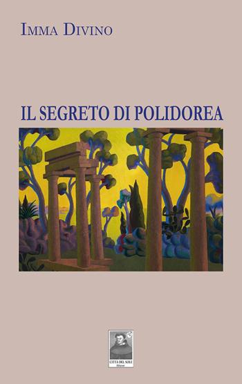 Il segreto di Polidorea - Imma Divino - Libro Città del Sole Edizioni 2024, La vita narrata | Libraccio.it