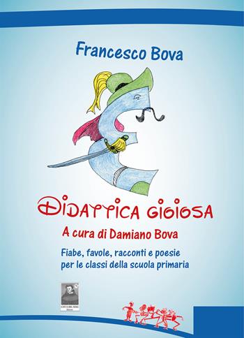 Didattica gioiosa. Fiabe, favole, racconti e poesie per le classi della scuola primaria - Francesco Bova - Libro Città del Sole Edizioni 2024, Omnibus | Libraccio.it