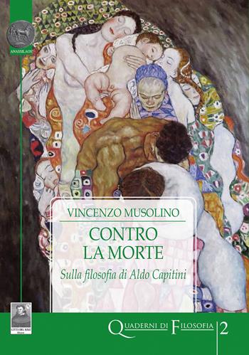 Contro la morte. Sulla filosofia di Aldo Capitini - Vincenzo Musolino - Libro Città del Sole Edizioni 2024, Quaderni di filosofia | Libraccio.it