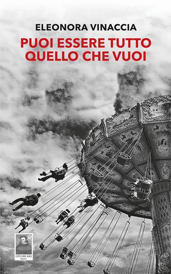 Puoi essere tutto quello che vuoi - Eleonora Vinaccia - Libro Città del Sole Edizioni 2024, La vita narrata | Libraccio.it
