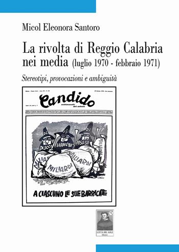 La rivolta di Reggio Calabria nei media (luglio 1970-febbraio 1971). Stereotipi, provocazioni e ambiguità - Micol Eleonora Santoro - Libro Città del Sole Edizioni 2024, Tracce | Libraccio.it