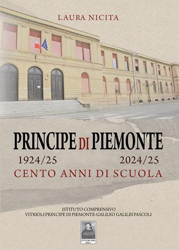 Principe di Piemonte 1924/25-2024/25. Cento anni di scuola - Laura Nicita - Libro Città del Sole Edizioni 2024, Omnibus | Libraccio.it