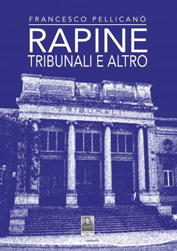 Rapine, Tribunali e altro - Francesco Pellicanò - Libro Città del Sole Edizioni 2024, La vita narrata | Libraccio.it