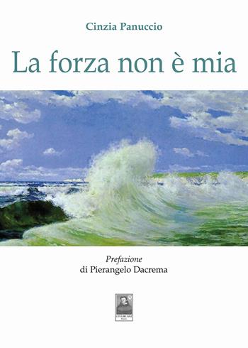 La forza non è mia - Cinzia Panuccio - Libro Città del Sole Edizioni 2024, Cantieri poetici | Libraccio.it