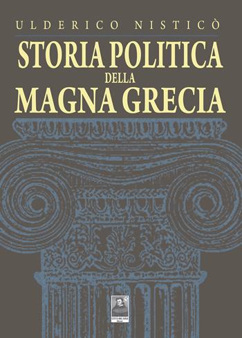 Storia politica della Magna Grecia - Ulderico Nisticò - Libro Città del Sole Edizioni 2024, Omnibus | Libraccio.it