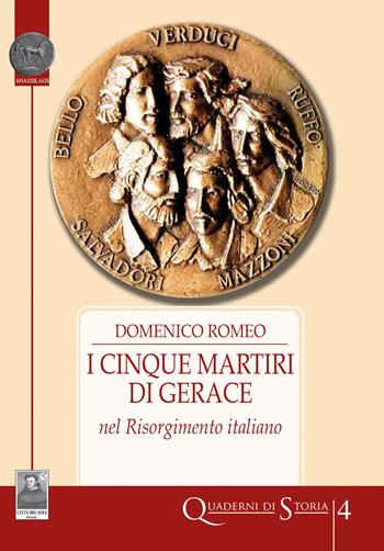 I cinque Martiri di Gerace nel Risorgimento italiano - Domenico Romeo - Libro Città del Sole Edizioni 2024, Quaderni di storia | Libraccio.it