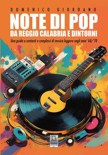 Note di pop da Reggio Calabria e dintorni. Una guida a cantanti e complessi di musica leggera negli anni '60/'70 - Domenico Giordano - Libro Città del Sole Edizioni 2025, Omnibus | Libraccio.it