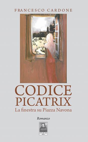 Codice Picatrix. La finestra su piazza Navona - Francesco Cardone - Libro Città del Sole Edizioni 2025, La vita narrata | Libraccio.it