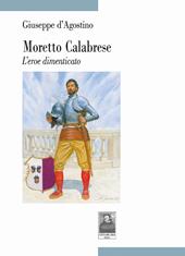 Moretto Calabrese. L'eroe dimenticato