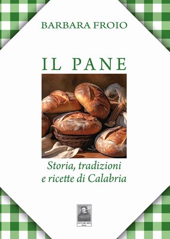 Il pane. Storia, tradizioni e ricette di Calabria - Barbara Froio - Libro Città del Sole Edizioni 2025, Omnibus | Libraccio.it