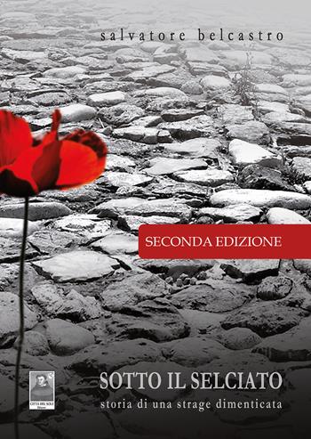 Sotto il selciato di una strage dimenticata - Salvatore Belcastro - Libro Città del Sole Edizioni 2025, Questa terra è la mia terra | Libraccio.it