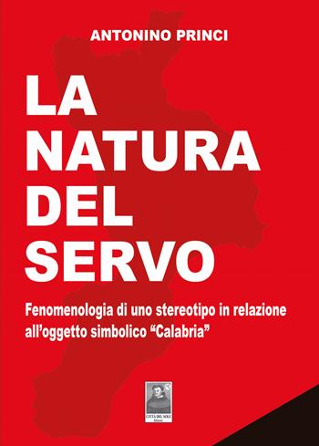 La natura del servo. Fenomenologia di uno stereotipo in relazione all'oggetto simbolico «Calabria» - Antonino Princi - Libro Città del Sole Edizioni 2025, Omnibus | Libraccio.it