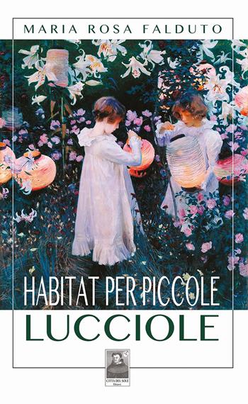 Habitat per piccole lucciole - Maria Rosa Falduto - Libro Città del Sole Edizioni 2025, La vita narrata | Libraccio.it