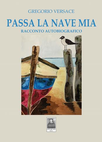 Passa la nave mia. Racconto autobiografico - Gregorio Versace - Libro Città del Sole Edizioni 2025, La vita narrata | Libraccio.it