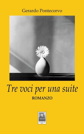 Tre voci per una suite - Gerardo Pontecorvo - Libro Città del Sole Edizioni 2025, La vita narrata | Libraccio.it