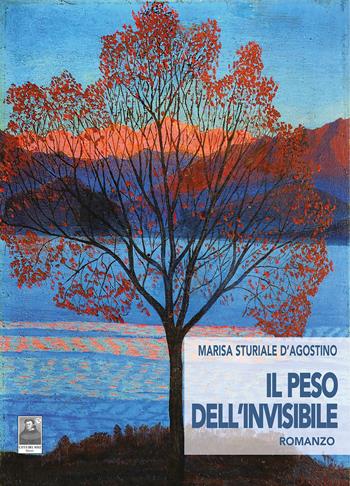Il peso dell'invisibile - Marisa Sturiale D'Agostino - Libro Città del Sole Edizioni 2025, La vita narrata | Libraccio.it