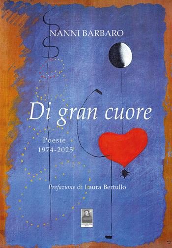 Di gran cuore. Poesie 1974-2025 - Nanni Barbaro - Libro Città del Sole Edizioni 2025, Cantieri poetici | Libraccio.it