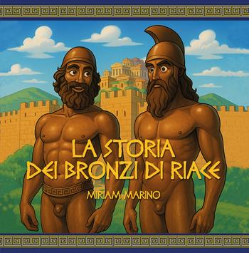 La storia dei Bronzi di Riace. Un viaggio nel mito con occhi da bambino - Miriam Marino - Libro Città del Sole Edizioni 2025, Omnibus | Libraccio.it