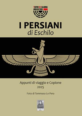 I Persiani di Eschilo. Appunti di viaggio e Copione 2025  - Libro Città del Sole Edizioni 2025, Teatro di Calabria "Aroldo Tieri" | Libraccio.it