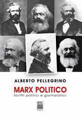 Marx politico. Scritti politici giornalistici