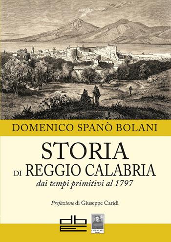Storia di Reggio Calabria dai tempi primitivi al 1797 - Domenico Spanò Bolani - Libro Città del Sole Edizioni 2026, Omnibus | Libraccio.it
