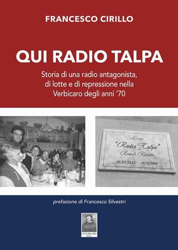 Qui Radio Talpa. Storia di una radio antagonista, di lotte e di repressione nella Verbicaro degli anni '70 - Francesco Cirillo - Libro Città del Sole Edizioni 2025, La vita narrata | Libraccio.it