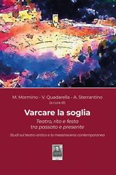 Varcare la soglia. Teatro, rito e festa tra passato e presente. Studi sul teatro antico e la messinscena contemporanea. Ediz. illustrata