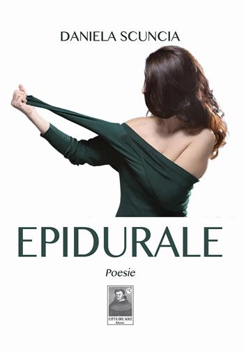 Epidurale. Poesie - Daniela Scuncia - Libro Città del Sole Edizioni 2026, Cantieri poetici | Libraccio.it