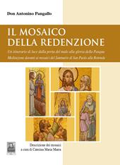 Il mosaico della Redenzione. Un itinerario di luce dalla porta del male alla gloria della Pasqua. Meditazione davanti ai mosaici del santuario di San Paolo alla Rotonda