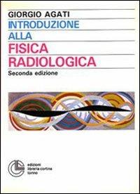 Introduzione alla fisica radiologica - Giorgio Agati - Libro Cortina (Torino) 2010, Psicologia | Libraccio.it