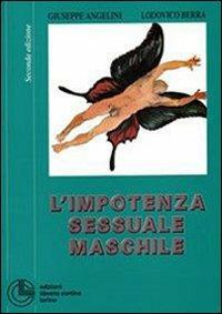 L'impotenza sessuale maschile - Giuseppe Angelini, Lodovico E. Berra - Libro Cortina (Torino) 2010, Sessuologia | Libraccio.it