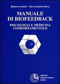 Manuale di biofeedback. Psicologia e medicina comportamentale - Roberto Anchisi, Mia Gambotto Dessy - Libro Cortina (Torino) 1997 | Libraccio.it