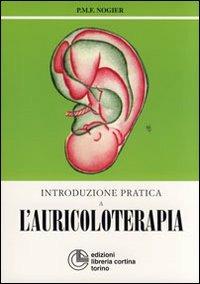 Introduzione pratica all'auricoloterapia - Paul M. Nogier - Libro Cortina (Torino) 2004, Medicina alternativa | Libraccio.it