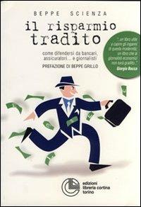 Il risparmio tradito. Come difendersi da bancari, assicuratori... e giornalisti - Beppe Scienza - Libro Cortina (Torino) 2001 | Libraccio.it