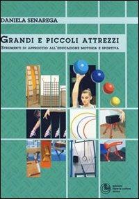 Grandi e piccoli attrezzi. Strumenti di approccio all'educazione motoria e sportiva - Daniela Senarega - Libro Cortina (Torino) 2010, Scienze motorie, sport e dintorni | Libraccio.it