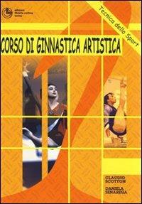 Corso di ginnastica artistica. Corpo libero, trave, parallele simmetriche, salto, volteggio, coreografia - Claudio Scotton, Daniela Senarega - Libro Cortina (Torino) 2010, Scienze motorie, sport e dintorni | Libraccio.it
