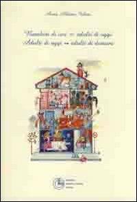 Bambini di ieri = adulti di oggi. Adulti di oggi, adulti di domani - Anna Abbiate Fubini - Libro Cortina (Torino) 2010 | Libraccio.it