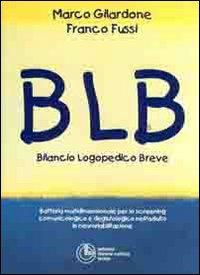 BLB: bilancio logopedico breve - Marco Gilardone, Franco Fussi - Libro Cortina (Torino) 2008, Logopedia | Libraccio.it