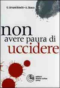 Non avere paura di uccidere! - Giancarlo Umani Ronchi, Antonella Stocco - Libro Cortina (Torino) 2008, Criminologia | Libraccio.it