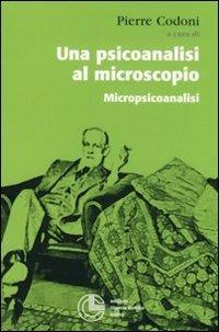 Una psicoanalisi al microscopio. Micropiscoanalisi  - Libro Cortina (Torino) 2011, Psicologia | Libraccio.it