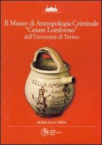 Il museo di antropologia criminale «Cesare Lombroso» dell'Università di Torino  - Libro Cortina (Torino) 2011, Criminologia | Libraccio.it