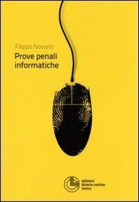 Le prove penali informatiche - Filippo Novario - Libro Cortina (Torino) 2011, Criminologia | Libraccio.it