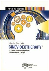 Cinevideotherapy. Il cinema e il video nei percorsi di riabilitazione e terapia - Claudia Caracciolo - Libro Cortina (Torino) 2011, Riabilitazione | Libraccio.it