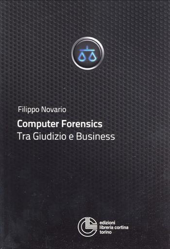 Computer forensics. Tra giudizio e business - Filippo Novario - Libro Cortina (Torino) 2012, Giurisprudenza | Libraccio.it