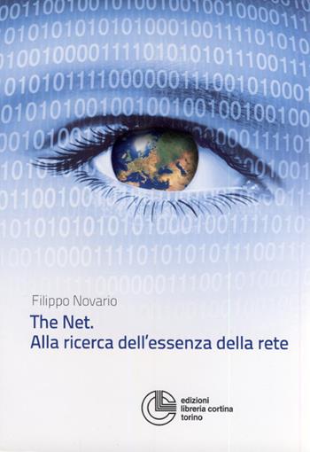 The net. Alla ricerca dell'essenza della rete - Filippo Novario - Libro Cortina (Torino) 2013 | Libraccio.it