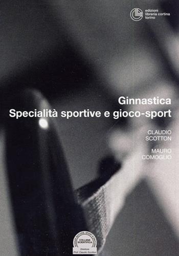 Specialità sportive e gioco-sport - Claudio Scotton, Mauro Comoglio - Libro Cortina (Torino) 2015 | Libraccio.it