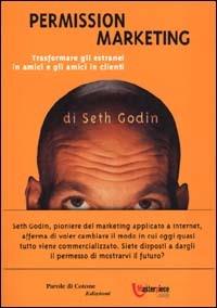 Permission Marketing. Trasformare gli estranei in amici e gli amici in clienti - Seth Godin - Libro Parole di Cotone (Filigrana) 2000 | Libraccio.it