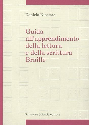 Guida all'apprendimento della lettura e scrittura Braille - Daniela Nicastro - Libro Sciascia 1998 | Libraccio.it